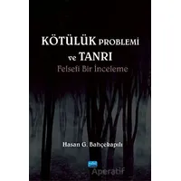 Kötülük Problemi ve Tanrı: Felsefi Bir İnceleme - Hasan G. Bahçekapılı - Nobel Akademik Yayıncılık