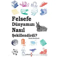 Felsefe Dünyamızı Nasıl Şekillendirdi ? - Martin Burckhardt - Yakamoz Yayınevi