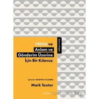 Frege ve Anlam ve Gönderim Üzerine İçin Bir Kılavuz - Mark Textor - Babil Kitap