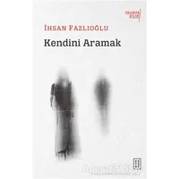 Kendini Aramak - İhsan Fazlıoğlu - Ketebe Yayınları