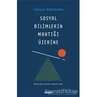 Sosyal Bilimlerin Mantığı Üzerine - Jürgen Habermas - Alfa Yayınları