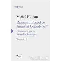 Reformcu Filozof ve Anarşist Coğrafyacı - Michel Huteau - Sel Yayıncılık