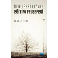 Neoliberalizmin Eğitim Felsefesi - Hasret Kökten - Nobel Akademik Yayıncılık