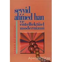 Seyyid Ahmed Han ve Entellektüel Modernizmi - Şaban Ali Düzgün - Akçağ Yayınları