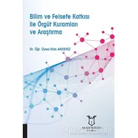 Bilim ve Felsefe Katkısı ile Örgüt Kuramları ve Araştırma - Ekin Akdeniz - Akademisyen Kitabevi