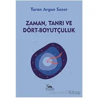 Zaman, Tanrı ve Dört - Boyutçuluk - Turan Argun Sezer - Sarmal Kitabevi