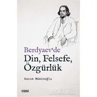 Berdyaevde Din, Felsefe, Özgürlük - Kasım Müminoğlu - Çizgi Kitabevi Yayınları