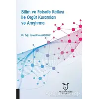 Bilim ve Felsefe Katkısı ile Örgüt Kuramları ve Araştırma - Ekin Akdeniz - Akademisyen Kitabevi