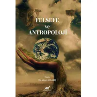 Felsefe ve Antropoloji - Ahmet Alkayış - Paradigma Akademi Yayınları