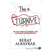 This İs Türkiye - On The Verge Of Energy And Economic Independence - Berat Albayrak - Turkuvaz Kitap