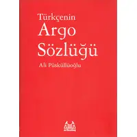 Türkçenin Argo Sözlüğü - Ali Püsküllüoğlu - Arkadaş Yayınları