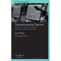 Transhümanist Devrim - Luc Ferry - İş Bankası Kültür Yayınları
