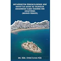 Ortaöğretim Öğrencilerinde Dinî Hayat ile Kaygı ve Yalnızlık Arasındaki İlişki Üzerine Bir Araştırma