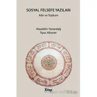 Sosyal Felsefe Yazıları Aile ve Toplum - Alaaddin Yanardağ - Kitap Dünyası Yayınları