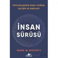 İnsan Sürüsü - Toplumlarımız Nasıl Doğar, Gelişir Ve Dağılır? - Mark W. Moffett - Pegasus Yayınları