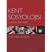 Kent Sosyolojisi - Küresel Bir Giriş - Mark Abrahamson - Küre Yayınları