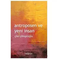 Antroposen ve Yeni İnsan - Çiler Çilingiroğlu - Yeni İnsan Yayınevi