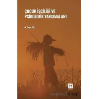 Çocuk İşçiliği ve Psikolojik Yansımaları - Tolga Gül - Gazi Kitabevi