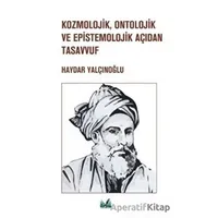 Kozmolojik, Ontolojik ve Epistemolojik Açıdan Tasavvuf - Haydar Yalçınoğlu - İzan Yayıncılık