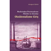 Oksidentalizme Giriş - Modernden Postmoderne Fikirler ve Akımlar