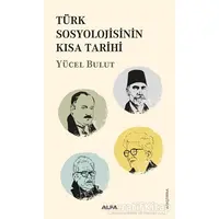 Türk Sosyolojisinin Kısa Tarihi - Yücel Bulut - Alfa Yayınları