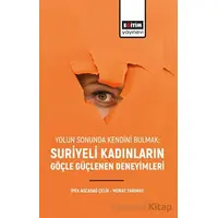 Yolun Sonunda Kendini Bulmak: Suriyeli Kadınların Göçle Güçlenen Deneyimleri