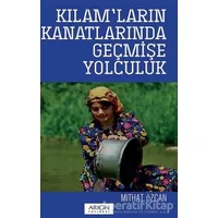 Kılam’ların Kanatlarında Geçmişe Yolculuk - Mithat Özcan - Arion Yayınevi