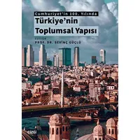 Cumhuriyetin 100. Yılında Türkiyenin Toplumsal Yapısı - Sevinç Güçlü - Çizgi Kitabevi Yayınları