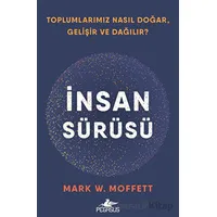 İnsan Sürüsü - Toplumlarımız Nasıl Doğar, Gelişir Ve Dağılır? - Mark W. Moffett - Pegasus Yayınları