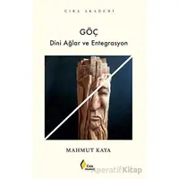 Göç Dini Ağlar ve Entegrasyon - Mahmut Kaya - Çıra Yayınları