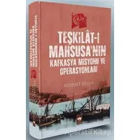 Teşkilat-ı Mahsusanın Kafkasya Misyonu ve Operasyonları - Mehmet Bilgin - Ötüken Neşriyat