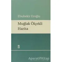 Muğlak Ölçekli Harita - Ebubekir Eroğlu - Timaş Yayınları