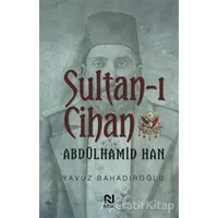 Sultan-ı Cihan Abdülhamid Han - Yavuz Bahadıroğlu - Nesil Yayınları