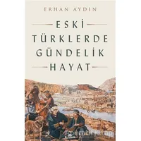 Eski Türklerde Gündelik Hayat - Erhan Aydın - Kronik Kitap