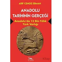 Anadolu Tarihinin Gerçeği - 12 Bin Yıllık Türk Varlığı - Arif Cengiz Erman - Sarmal Kitabevi