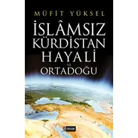 İslamsız Kürdistan Hayali ve Ortadoğu - Müfit Yüksel - Etkileşim Yayınları