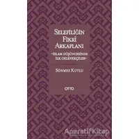 Selefiliğin Fikri Arkaplanı - Sönmez Kutlu - Otto Yayınları