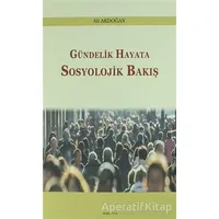 Gündelik Hayata Sosyolojik Bakış - Ali Akdoğan - Araştırma Yayınları