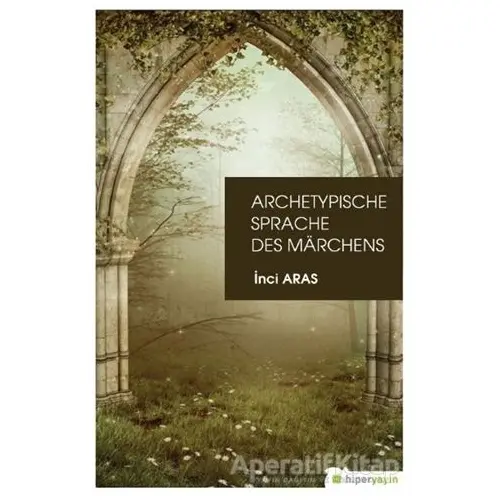 Archetypische Sprache Des Marchens - İnci Aras - Hiperlink Yayınları