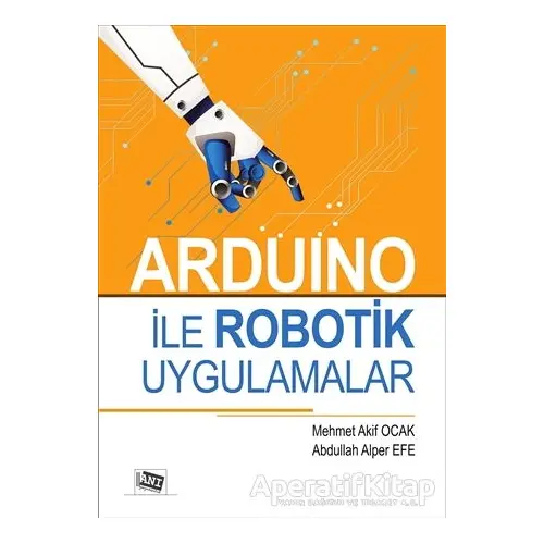 Arduino İle Robotik Uygulamalar - Abdullah Alper Efe - Anı Yayıncılık