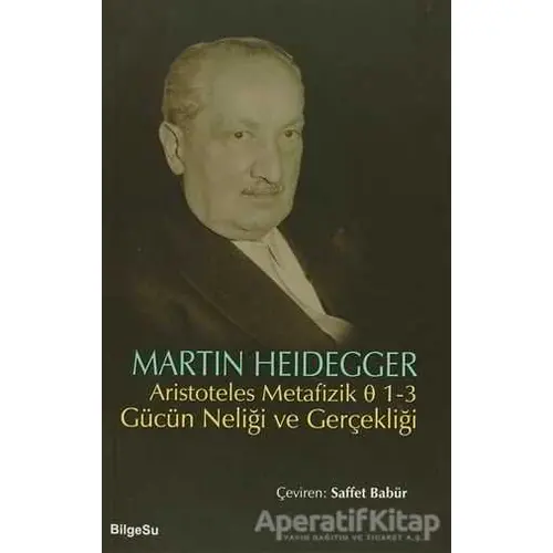 Aristoteles Metafizik 0 1-3 Gücün Neliği ve Gerçekliği - Martin Heidegger - BilgeSu Yayıncılık