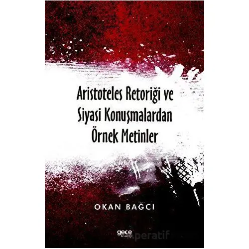 Aristoteles Retoriği ve Siyasi Konuşmalardan Örnek Metinler - Okan Bağcı - Gece Kitaplığı