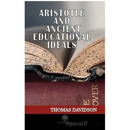 Aristotle and Ancient Educational Ideals - Thomas Davidson - Platanus Publishing