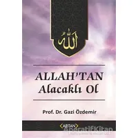 Allahtan Alacaklı Ol - Kur’an’a Göre Sohbetler 2 - Gazi Özdemir - Arıtan Yayınevi