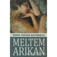 Yeter Tenimi Acıtmayın - Meltem Arıkan - Arkadaş Yayınları