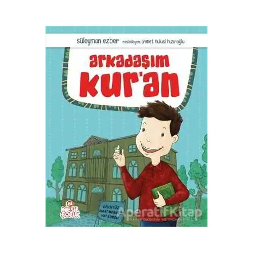 Arkadaşım Kuran - Süleyman Ezber - Nesil Çocuk Yayınları