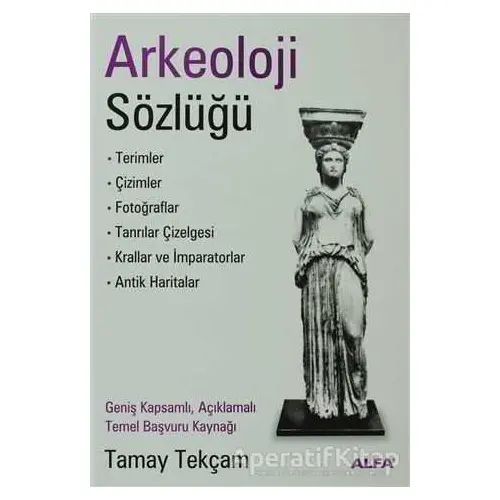 Arkeoloji Sözlüğü - Tamay Tekçam - Alfa Yayınları