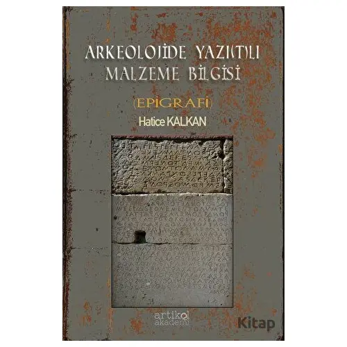 Arkeolojide Yazı(t)lı Malzeme Bilgisi (Epigrafi) - Hatice Kalkan - Artikel Yayıncılık