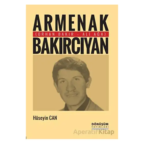 Armenak Bakırcıyan - Hüseyin Can - Dönüşüm Yayınları