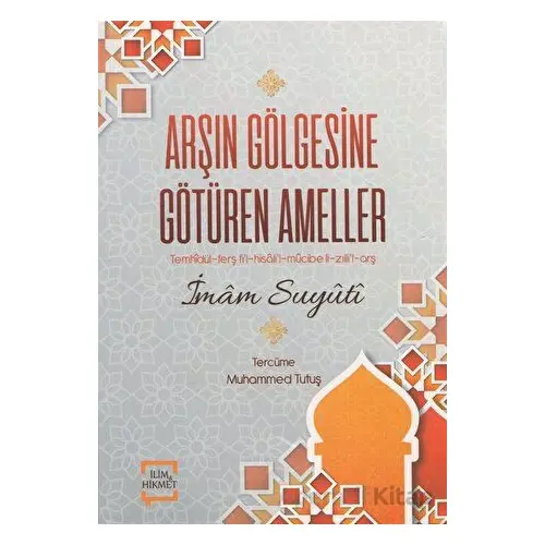 Arşın Gölgesine Götüren Ameller - İmam Suyuti - İlim ve Hikmet Yayınları